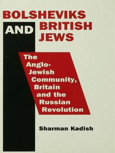 Cover image for Bolsheviks and British Jews: The Anglo-Jewish Community, Britain and the Russian Revolution