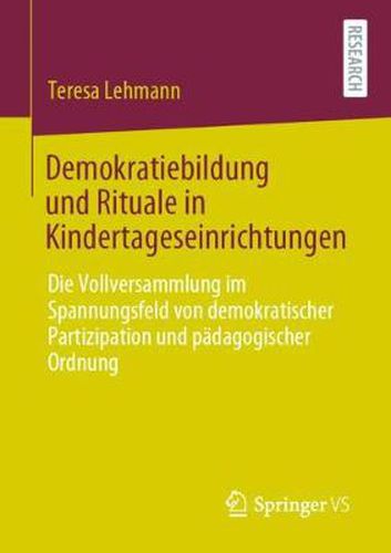 Cover image for Demokratiebildung Und Rituale in Kindertageseinrichtungen: Die Vollversammlung Im Spannungsfeld Von Demokratischer Partizipation Und Padagogischer Ordnung