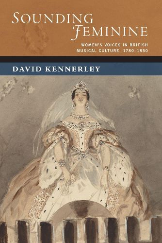 Cover image for Sounding Feminine: Women's Voices in British Musical Culture, 1780-1850