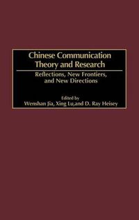 Cover image for Chinese Communication Theory and Research: Reflections, New Frontiers, and New Directions