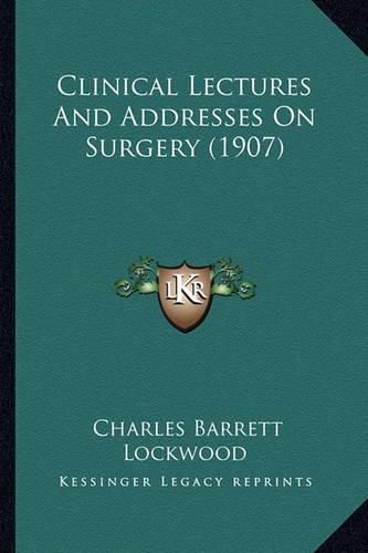 Clinical Lectures and Addresses on Surgery (1907)