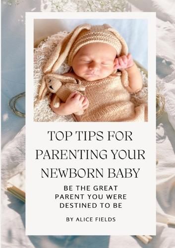 Cover image for Top Tips For Parenting Your Newborn Baby