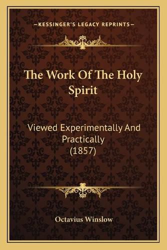 Cover image for The Work of the Holy Spirit: Viewed Experimentally and Practically (1857)