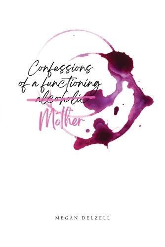 Cover image for Confessions of a Functioning Alcoholic Mother