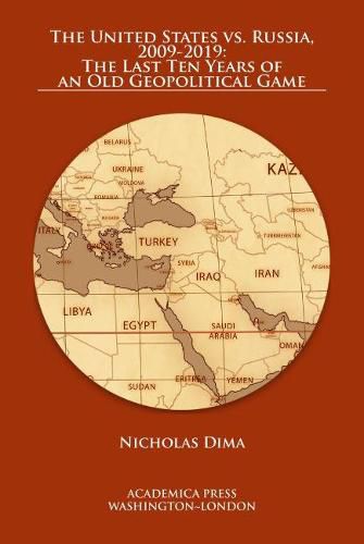 Cover image for The United States vs. Russia, 2009-2019: The Last Ten Years of an Old Geopolitical Game