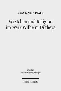 Cover image for Verstehen und Religion im Werk Wilhelm Diltheys: Theologische Dimensionen auf kulturphilosophischer Grundlage