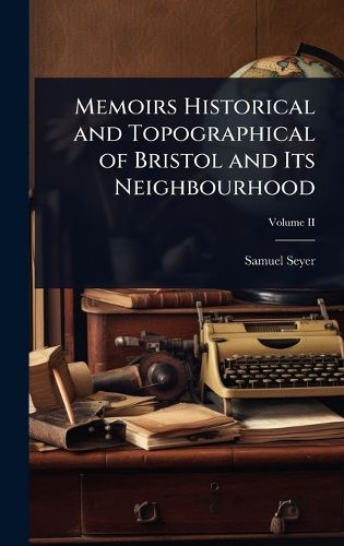 Cover image for Memoirs Historical and Topographical of Bristol and Its Neighbourhood