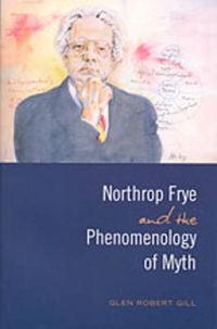 Cover image for Northrop Frye and the Phenomenology of Myth