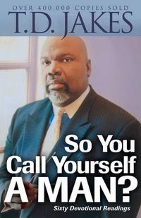 Cover image for So You Call Yourself a Man? - A Devotional for Ordinary Men with Extraordinary Potential