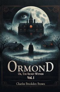 Cover image for Ormond Or, The Secret Witness Vol. I