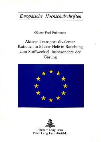 Aktiver Transport Divalenter Kationen in Baecker-Hefe in Beziehung Zum Stoffwechsel, Insbesondere Der Gaerung