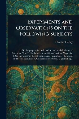 Cover image for Experiments and Observations on the Following Subjects