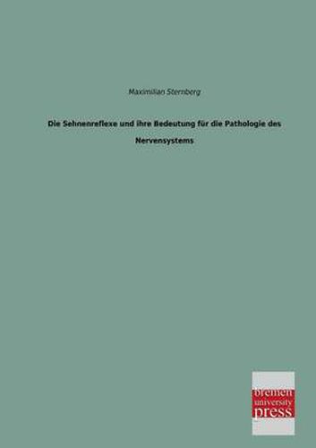 Cover image for Die Sehnenreflexe Und Ihre Bedeutung Fur Die Pathologie Des Nervensystems