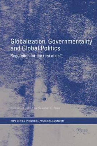 Cover image for Globalization, Governmentality and Global Politics: Regulation for the Rest of Us?