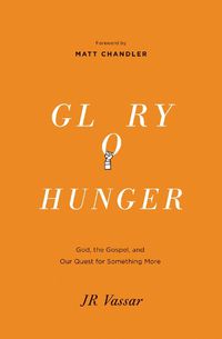 Cover image for Glory Hunger: God, the Gospel, and Our Quest for Something More