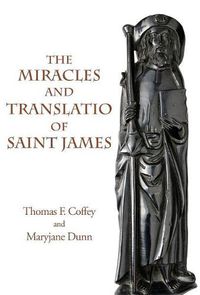 Cover image for The Miracles and Translatio of Saint James: Books Two and Three of the Liber Sancti Jacobi