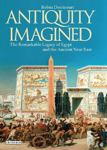 Cover image for Antiquity Imagined: The Remarkable Legacy of Egypt and the Ancient Near East