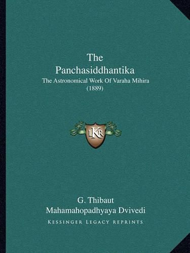 Cover image for The Panchasiddhantika: The Astronomical Work of Varaha Mihira (1889)