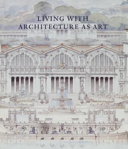 Cover image for Living with Architecture as Art: The Peter May Collection of Architectural Drawings, Models and Artefacts