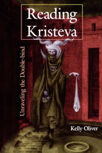 Cover image for Reading Kristeva: Unraveling the Double-bind