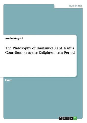 Cover image for The Philosophy of Immanuel Kant. Kant's Contribution to the Enlightenment Period