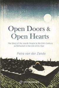 Cover image for Open Doors & Open Hearts: The Story of the Jewish People in the 20th Century as Reflected in the Life of Zvi Eyal