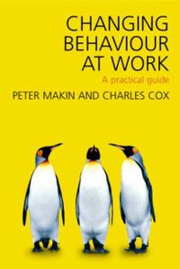 Cover image for Changing Behaviour at Work: A Practical Guide