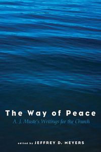Cover image for The Way of Peace: A. J. Muste's Writings for the Church
