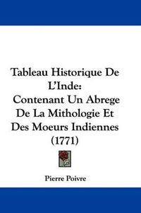 Cover image for Tableau Historique de L'Inde: Contenant Un Abrege de La Mithologie Et Des Moeurs Indiennes (1771)