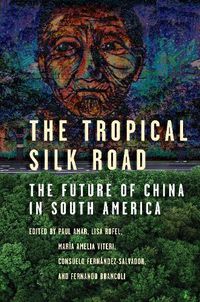 Cover image for The Tropical Silk Road: The Future of China in South America