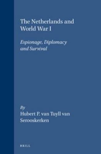 Cover image for The Netherlands and World War I: Espionage, Diplomacy and Survival