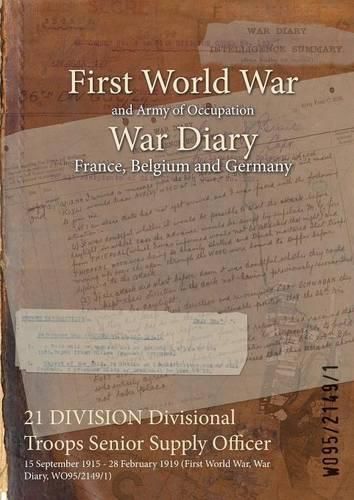 21 DIVISION Divisional Troops Senior Supply Officer: 15 September 1915 - 28 February 1919 (First World War, War Diary, WO95/2149/1)