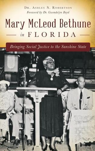 Cover image for Mary McLeod Bethune in Florida: Bringing Social Justice to the Sunshine State