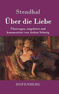 Cover image for UEber die Liebe: UEbertragen, eingeleitet und kommentiert von Arthur Schurig