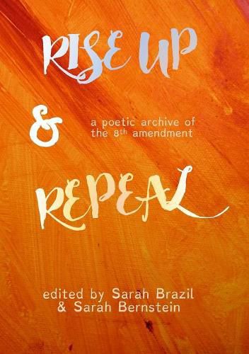 Rise Up and Repeal: a poetic archive of the Eighth Amendment