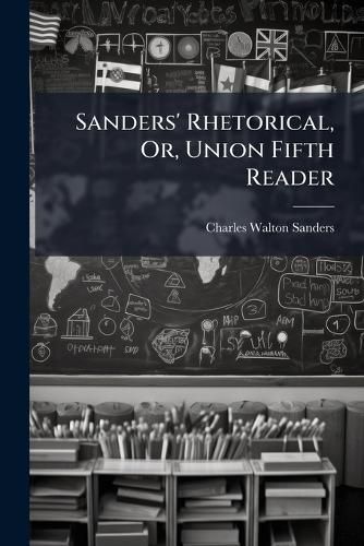 Cover image for Sanders' Rhetorical, Or, Union Fifth Reader