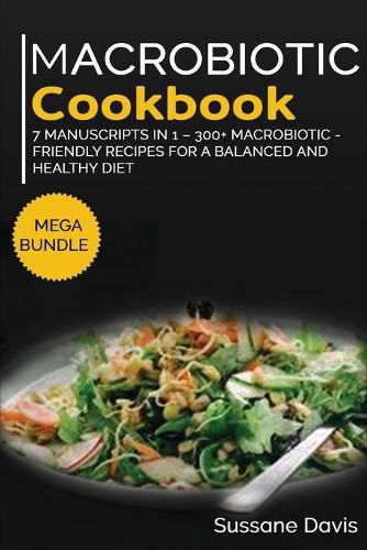 Macrobiotic Cookbook: MEGA BUNDLE - 7 Manuscripts in 1 - 300+ Macrobiotic - friendly recipes for a balanced and healthy diet