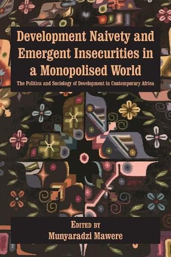 Cover image for Development Naivety and Emergent Insecurities in a Monopolised World: The Politics and Sociology of Development in Contemporary Africa