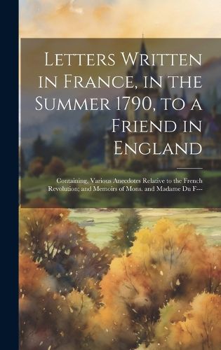 Cover image for Letters Written in France, in the Summer 1790, to a Friend in England