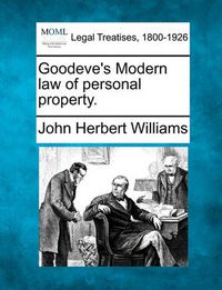 Cover image for Goodeve's Modern Law of Personal Property.