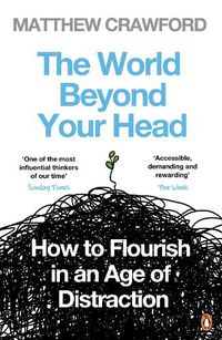 Cover image for The World Beyond Your Head: How to Flourish in an Age of Distraction