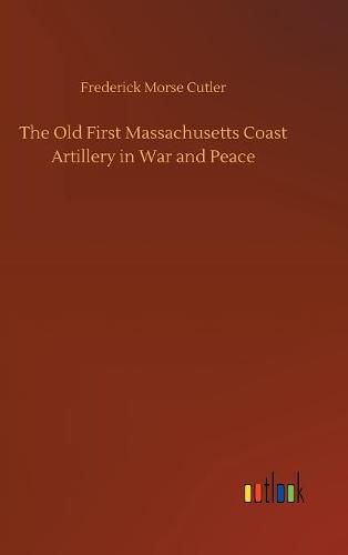 Cover image for The Old First Massachusetts Coast Artillery in War and Peace