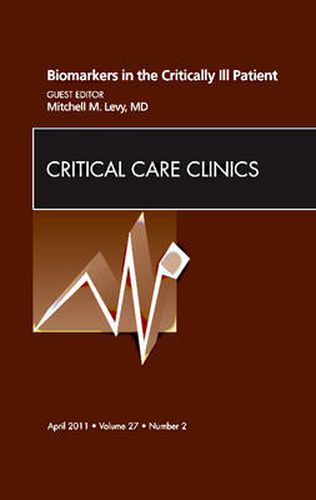 Cover image for Biomarkers in the Critically Ill Patient, An Issue of Critical Care Clinics