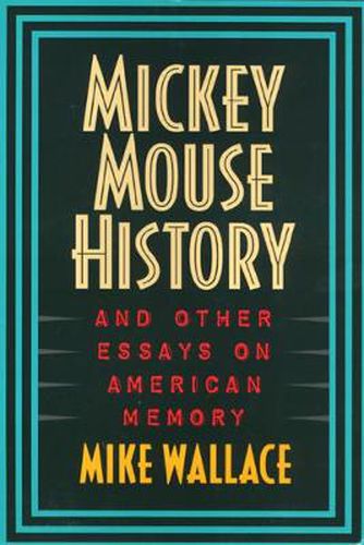 Cover image for Mickey Mouse History and Other Essays on American Memory