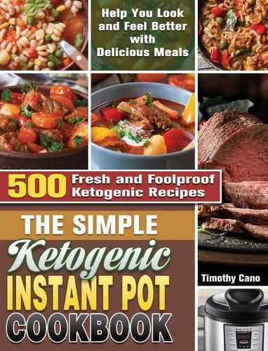 Cover image for The Simple Ketogenic Instant Pot Cookbook: 500 Fresh and Foolproof Ketogenic Recipes to Help You Look and Feel Better with Delicious Meals