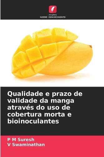 Cover image for Qualidade e prazo de validade da manga atraves do uso de cobertura morta e bioinoculantes