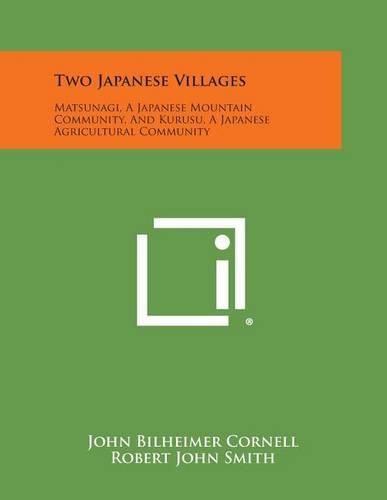 Cover image for Two Japanese Villages: Matsunagi, a Japanese Mountain Community, and Kurusu, a Japanese Agricultural Community