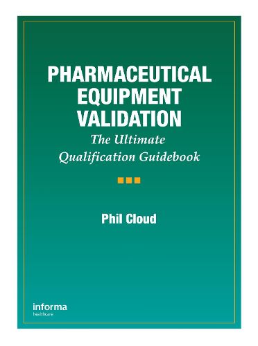 Cover image for Pharmaceutical Equipment Validation: The Ultimate Qualification Guidebook