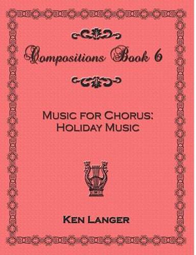 Compositons Book 6: Music For Chorus Holiday Music