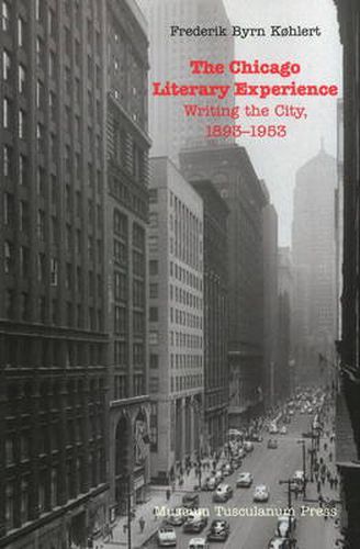Cover image for Chicago Literary Experience: Writing the City, 1893-1953